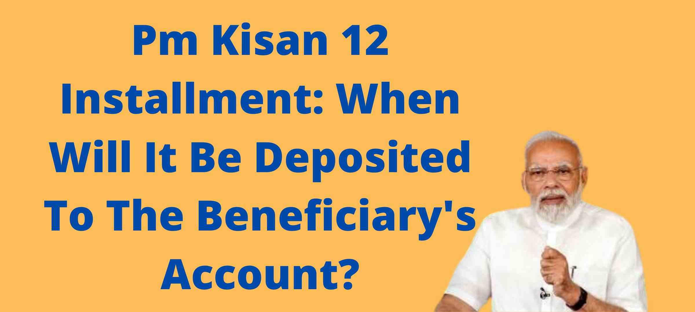 Pm Kisan 12 Installment: When Will It Be Deposited To The Beneficiary's Account?