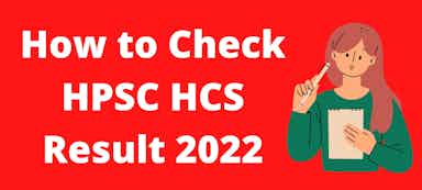 Mains Exams For HPSC HCS 2022 Will Be In October | How to Check HPSC HCS Result 2022 | Haryana Civil Service Results in 2022 - how to check