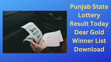 Today's Result of the Punjab State Lottery Dear Gold Winner List Download - Punjab State Lottery Result Today Gold Winners Download
